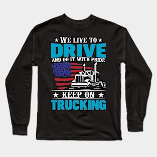 We live to drive and do it with pride- keep on trucking Long Sleeve T-Shirt